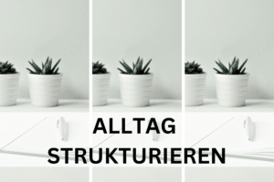 Alltag strukturieren